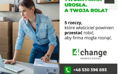 5 rzeczy, które właściciel firmy powinien przestać robić, aby firma mogła rosnąć